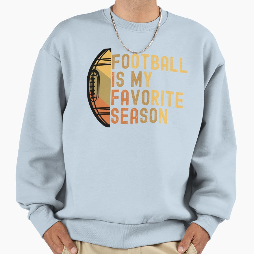 Football Is My Favorite Season Sweatshirt - Fun Novelty Design for Adults - T-Shirt, Sweatshirt, Hoodie