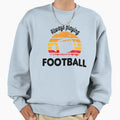 Always Playing Football Sweatshirt - Unique Graphic Men Women - T-Shirt, Sweatshirt, Hoodie
