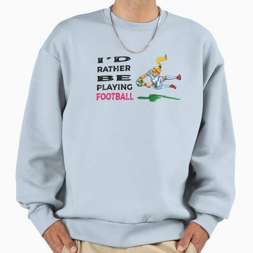 I Would Rather Be Playing Football Sweatshirt - Minimalist Print for Adults - T-Shirt, Sweatshirt, Hoodie