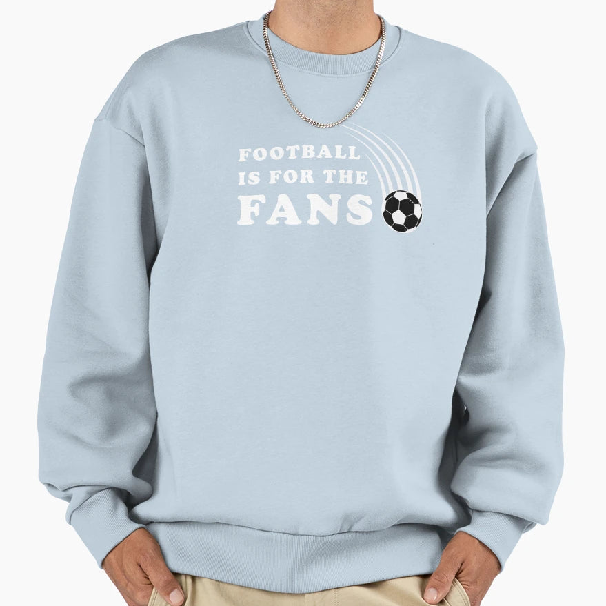 Football Is Fans Sweatshirt - Casual Everyday Wear Men Women - T-Shirt, Sweatshirt, Hoodie
