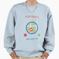 Football Calling Sweatshirt - Streetwear Style Unisex - T-Shirt, Sweatshirt, Hoodie