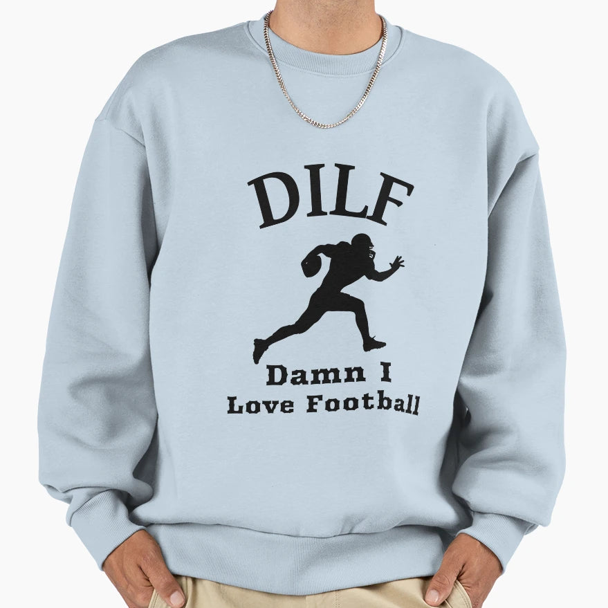 Dilf Damn I Love Football Sweatshirt - Novelty Apparel Unisex - T-Shirt, Sweatshirt, Hoodie