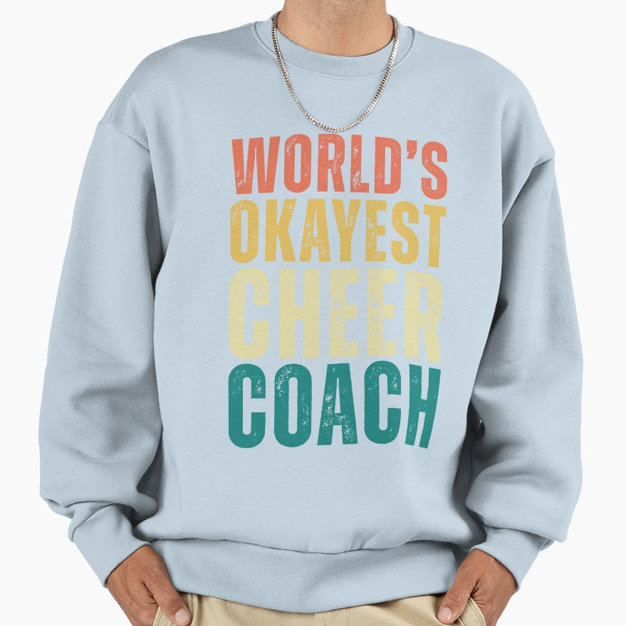 Worlds Okayest Cheer Coach Sweatshirt - Graphic Print Unisex - T-Shirt, Sweatshirt, Hoodie