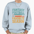 Fantasy Football Is My Favorite Season Sweatshirt - Trendy Graphic Unisex - T-Shirt, Sweatshirt, Hoodie