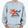 Football Is My Favorite Season Funny T-Shirt - Graphic Print Men Women - T-Shirt, Sweatshirt, Hoodie