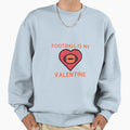 Football Is My Valentine Sweatshirt - Unique Graphic for Adults - T-Shirt, Sweatshirt, Hoodie