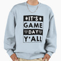 Its Game Day Yall Football Game Day Sweatshirt - Novelty Apparel Unisex - T-Shirt, Sweatshirt, Hoodie