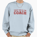 Trust Me Im Coach Sweatshirt - Casual Everyday Wear for Adults - T-Shirt, Sweatshirt, Hoodie