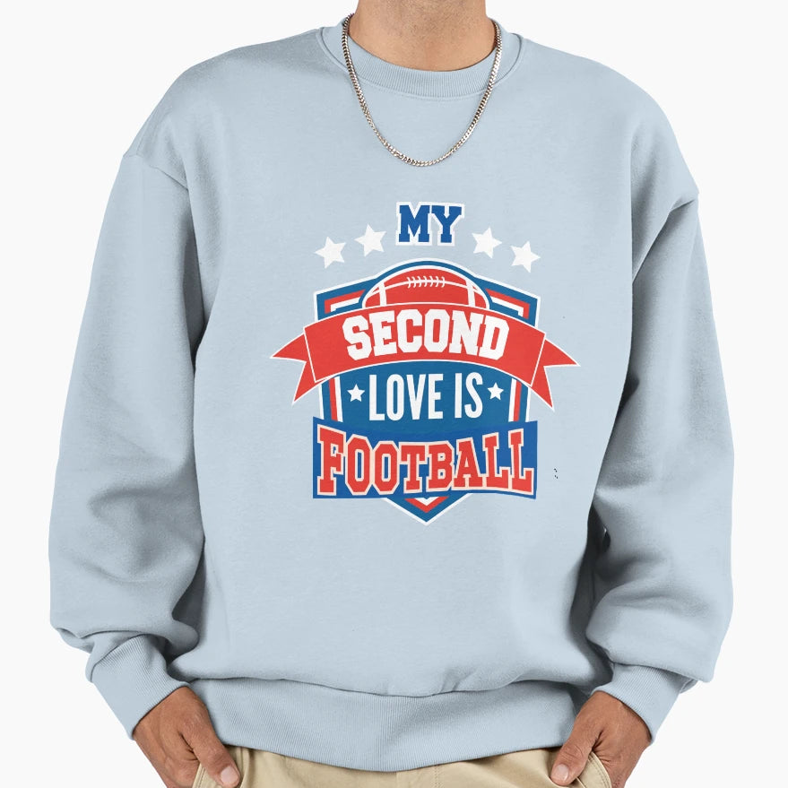 My Second Love Is Football College Sweatshirt - Casual Everyday Wear Unisex - T-Shirt, Sweatshirt, Hoodie