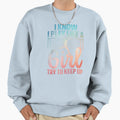 I Know I Play Like Try To Keep Up Funny Sweatshirt - Trendy Graphic Unisex - T-Shirt, Sweatshirt, Hoodie