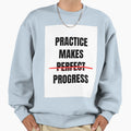 Practice Makes Progres Not Sweatshirt - Minimalist Print Men Women - T-Shirt, Sweatshirt, Hoodie