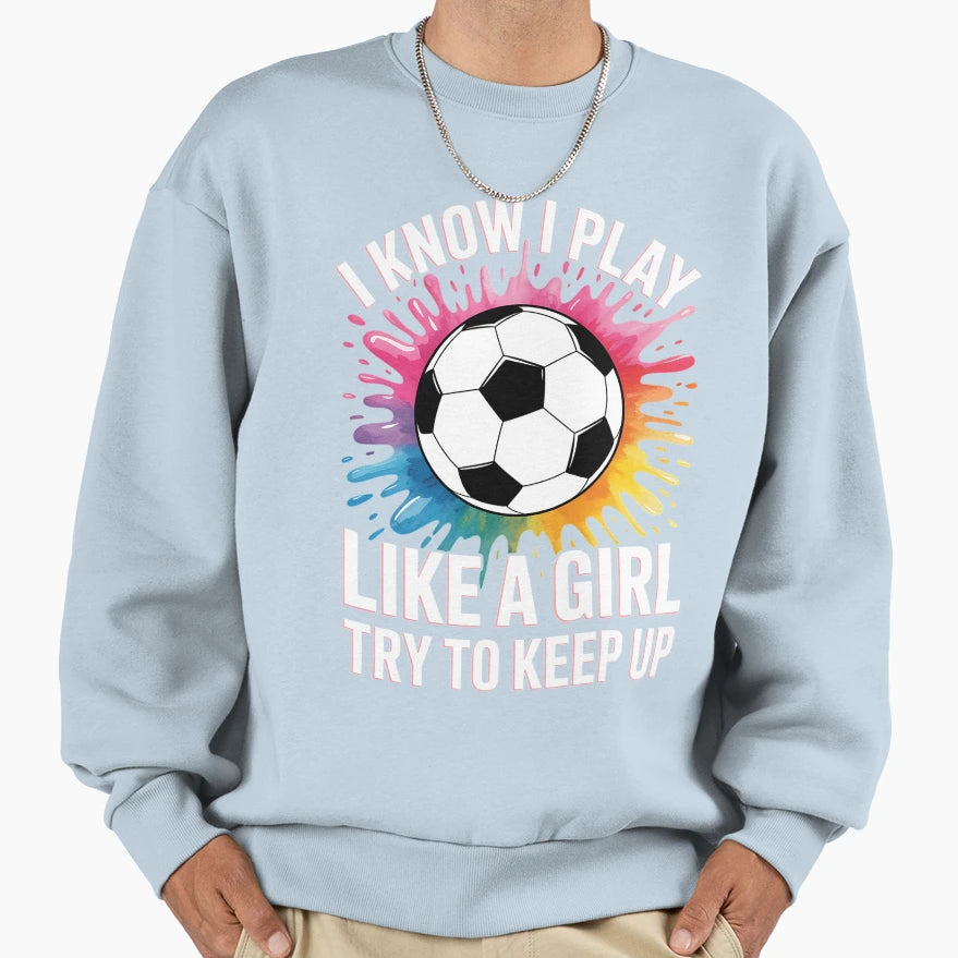 I Know I Play Like Sweatshirt - Trendy Graphic Men Women - T-Shirt, Sweatshirt, Hoodie