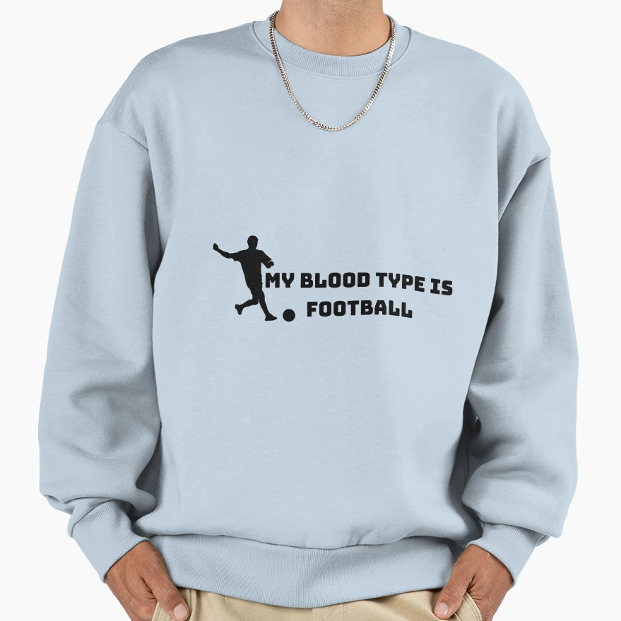 My Blood Type Is Football Sweatshirt - Novelty Apparel Unisex - T-Shirt, Sweatshirt, Hoodie