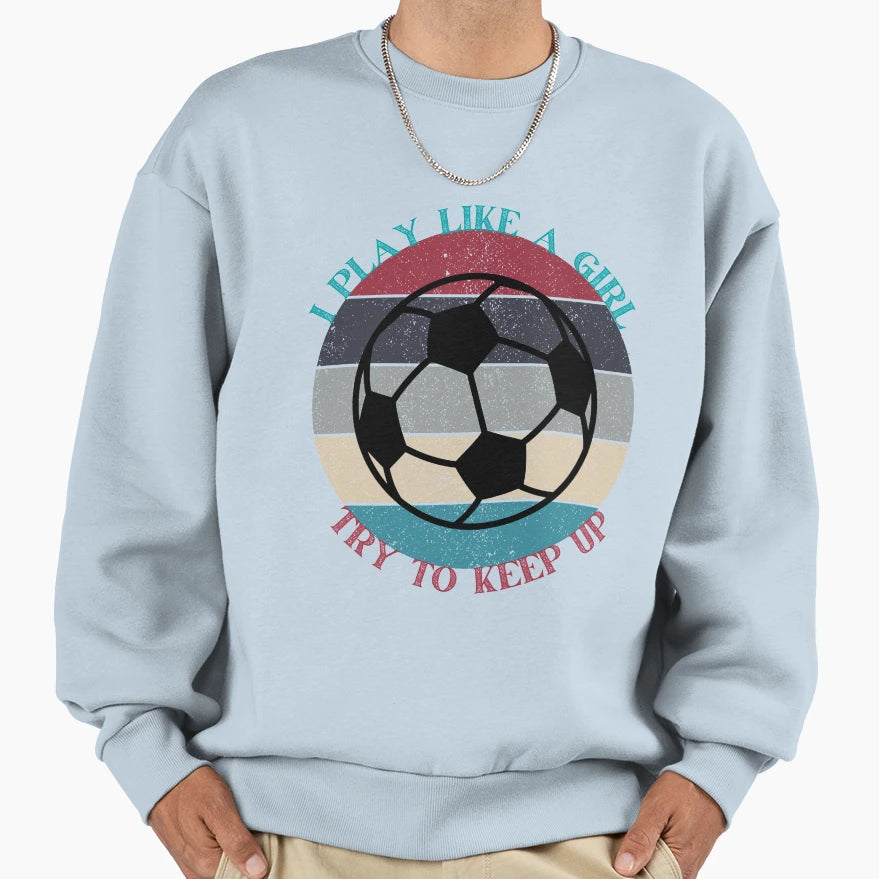 I Play Like Try To Keep Up Basketball Sweatshirt - Unique Graphic Unisex - T-Shirt, Sweatshirt, Hoodie