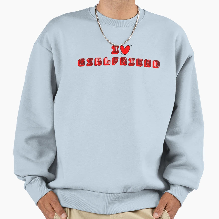 I Love My Girlfriend Sweatshirt - Trendy Graphic Unisex - T-Shirt, Sweatshirt, Hoodie