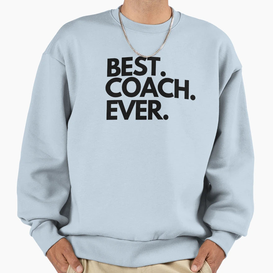 Best Coach Ever Sweatshirt - Fun Novelty Design for Adults - T-Shirt, Sweatshirt, Hoodie