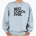 Best Coach Ever Sweatshirt - Fun Novelty Design for Adults - T-Shirt, Sweatshirt, Hoodie