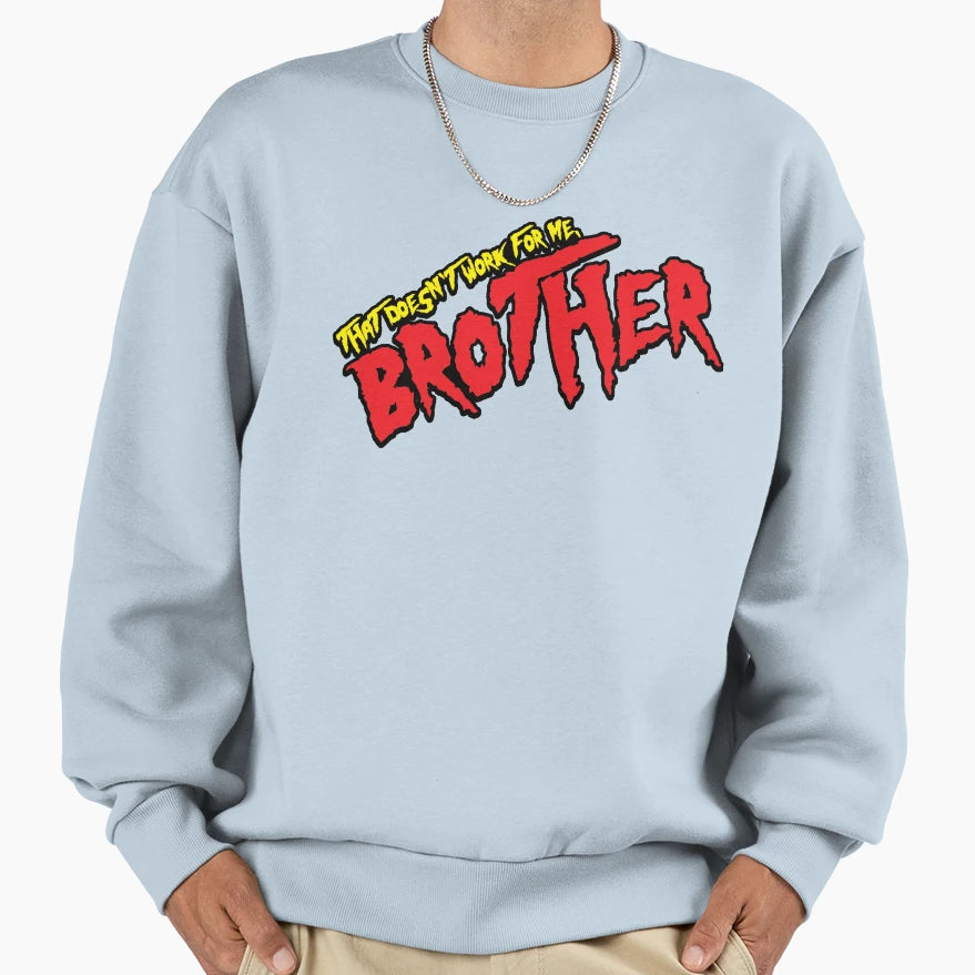 That Doesnt Work Me Brother Sweatshirt - Aesthetic Graphic for Adults - T-Shirt, Sweatshirt, Hoodie