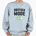 Brother Mode Sweatshirt - Streetwear Style for Adults - T-Shirt, Sweatshirt, Hoodie