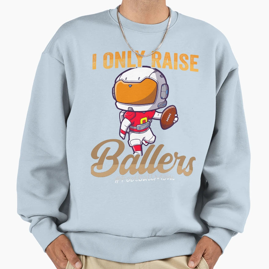 I Only Raise Ballers Basketball Mom Sweatshirt - Streetwear Style Unisex - T-Shirt, Sweatshirt, Hoodie