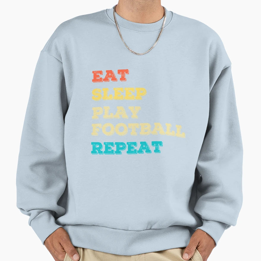 Funny Eat Sleep Play Football Repeat Sweatshirt - Trendy Graphic Men Women - T-Shirt, Sweatshirt, Hoodie