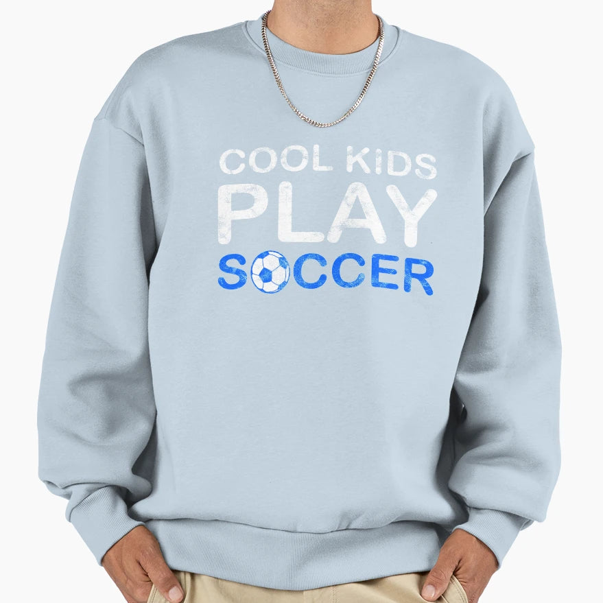 Play Soccer Fan Football Player Gift Sweatshirt - Unique Graphic Unisex - T-Shirt, Sweatshirt, Hoodie