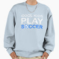 Play Soccer Fan Football Player Gift Sweatshirt - Unique Graphic Unisex - T-Shirt, Sweatshirt, Hoodie