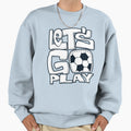 Lets Go Play Soccer Sports Sweatshirt - Minimalist Print Unisex - T-Shirt, Sweatshirt, Hoodie