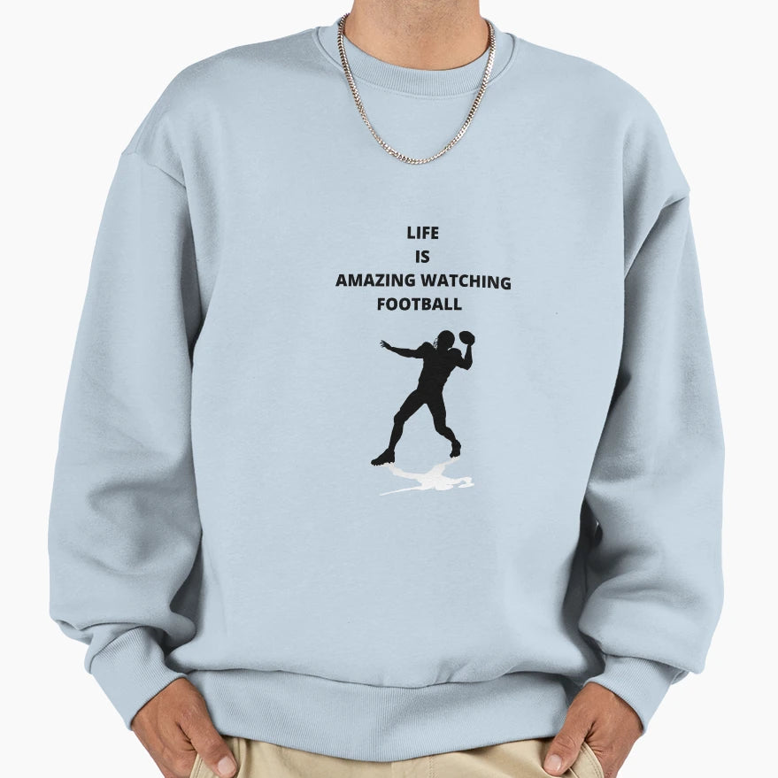 Life Is Amazing Watching Football Sweatshirt - Trendy Graphic Unisex - T-Shirt, Sweatshirt, Hoodie