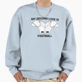 My Second Love Is Football Sweatshirt - Unique Graphic Unisex - T-Shirt, Sweatshirt, Hoodie