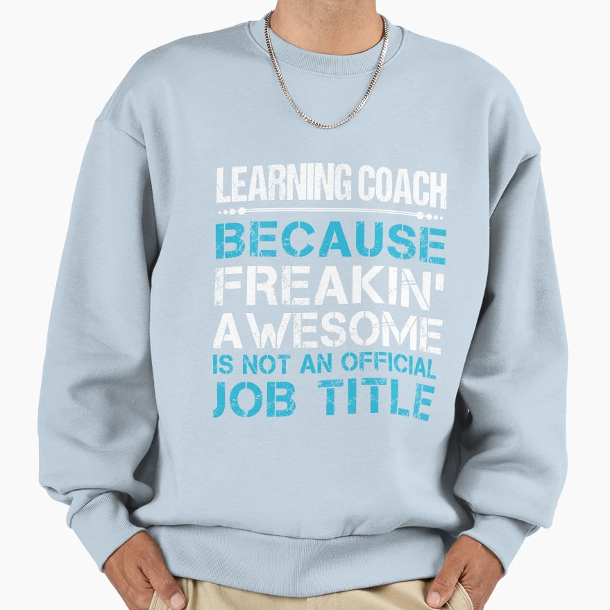 Learning Coach Freaking Awesome Job Gift T-Shirt - Novelty Apparel Unisex - T-Shirt, Sweatshirt, Hoodie