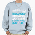 Learning Coach Freaking Awesome Job Gift T-Shirt - Novelty Apparel Unisex - T-Shirt, Sweatshirt, Hoodie