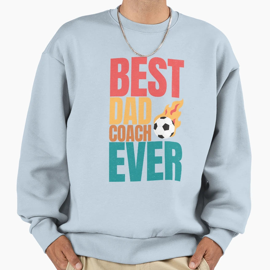 Best Dad Coach Ever Funny Gifts Dad Sweatshirt - Fun Novelty Design Unisex - T-Shirt, Sweatshirt, Hoodie
