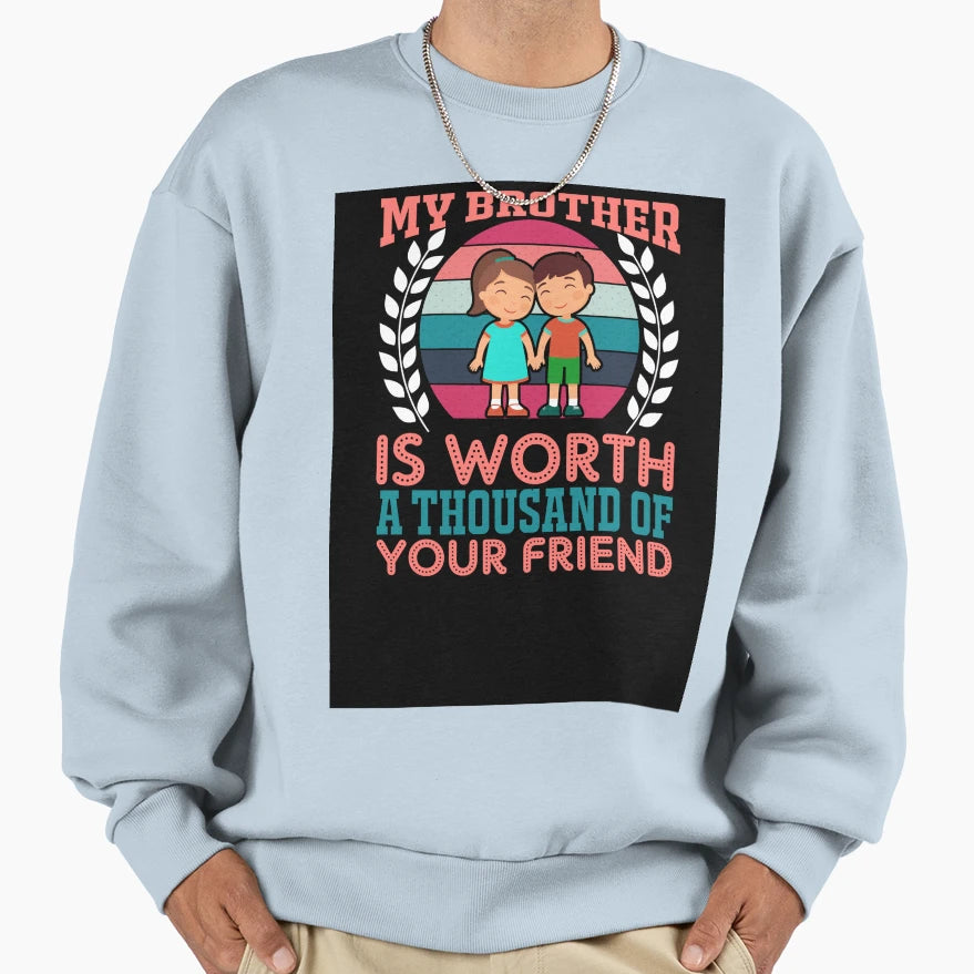 My Brother Is Worth Thousand Your Sweatshirt - Streetwear Style Men Women - T-Shirt, Sweatshirt, Hoodie