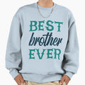 Best Brother Ever Funny Family T-Shirt - Casual Everyday Wear Unisex - T-Shirt, Sweatshirt, Hoodie