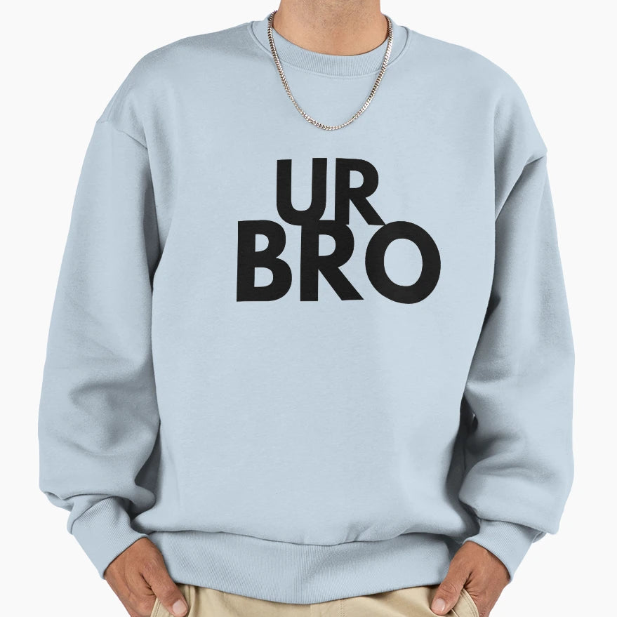 Ur Bro Funny Sarcastic Meme Joke Sweatshirt - Custom Art Print Men Women - T-Shirt, Sweatshirt, Hoodie