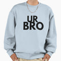 Ur Bro Funny Sarcastic Meme Joke Sweatshirt - Custom Art Print Men Women - T-Shirt, Sweatshirt, Hoodie