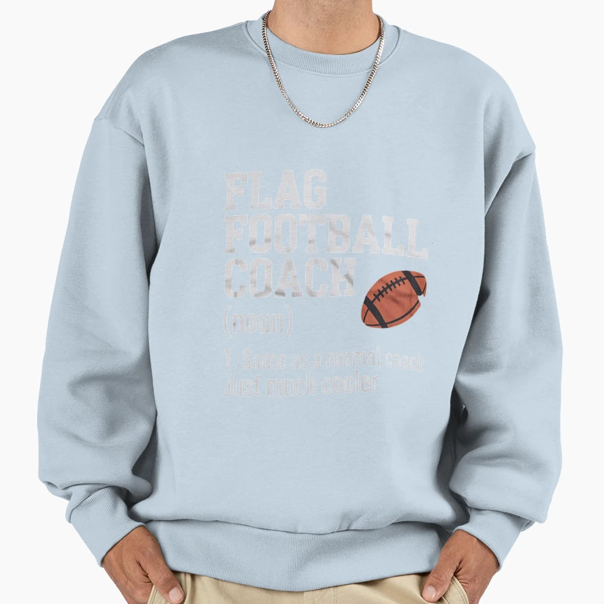 Flag Football Coach Definition Sweatshirt - Casual Everyday Wear Unisex - T-Shirt, Sweatshirt, Hoodie