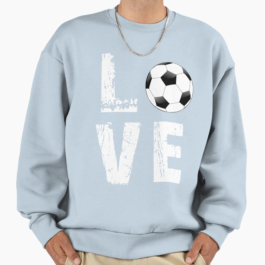 Love Soccer Lovers Ball Sports Love Sweatshirt - Streetwear Style Men Women - T-Shirt, Sweatshirt, Hoodie