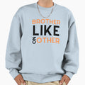 Brother Like No Other Sweatshirt - Custom Art Print Men Women - T-Shirt, Sweatshirt, Hoodie