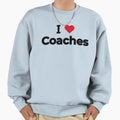 I Love Coaches Sweatshirt - Graphic Print for Adults - T-Shirt, Sweatshirt, Hoodie