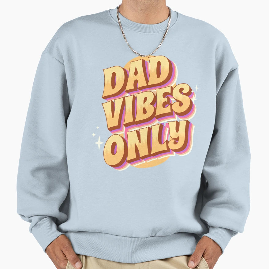 Dad Vibes Only Sweatshirt - Fun Novelty Design for Adults - T-Shirt, Sweatshirt, Hoodie