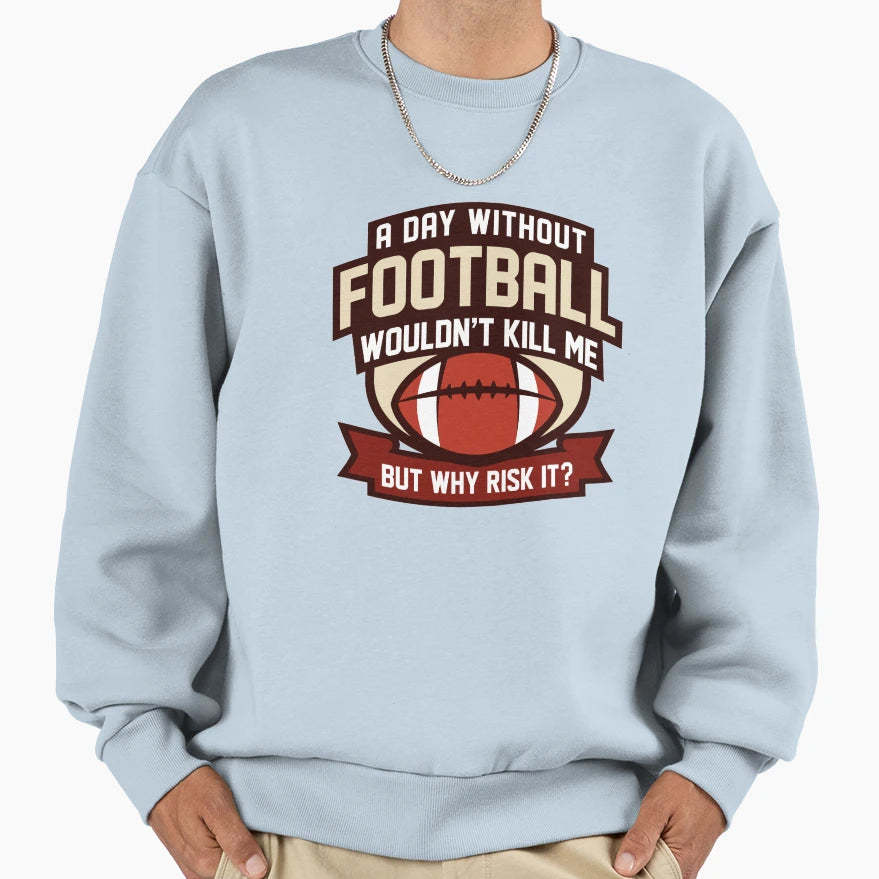 Day Without Football Sweatshirt - Minimalist Print Unisex - T-Shirt, Sweatshirt, Hoodie