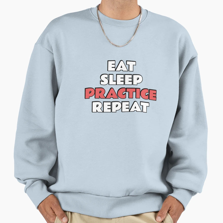 Eat Sleep Practice Sweatshirt - Trendy Graphic Unisex - T-Shirt, Sweatshirt, Hoodie