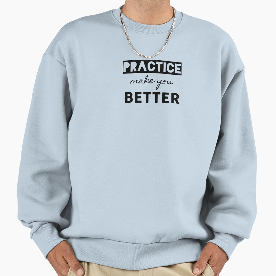 Practice Make You Better Sweatshirt - Unique Graphic Men Women - T-Shirt, Sweatshirt, Hoodie