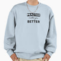 Practice Make You Better Sweatshirt - Unique Graphic Men Women - T-Shirt, Sweatshirt, Hoodie
