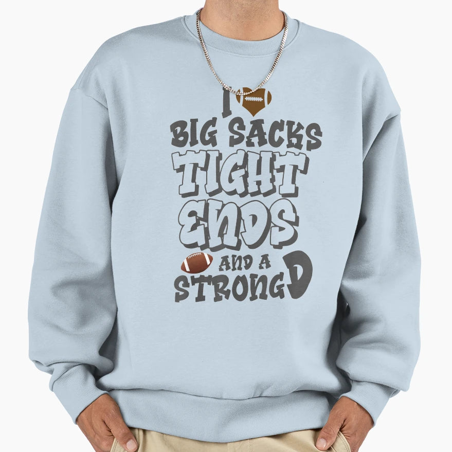 I Love Big Sacks Tight Ends And Sweatshirt - Custom Art Print Unisex - T-Shirt, Sweatshirt, Hoodie