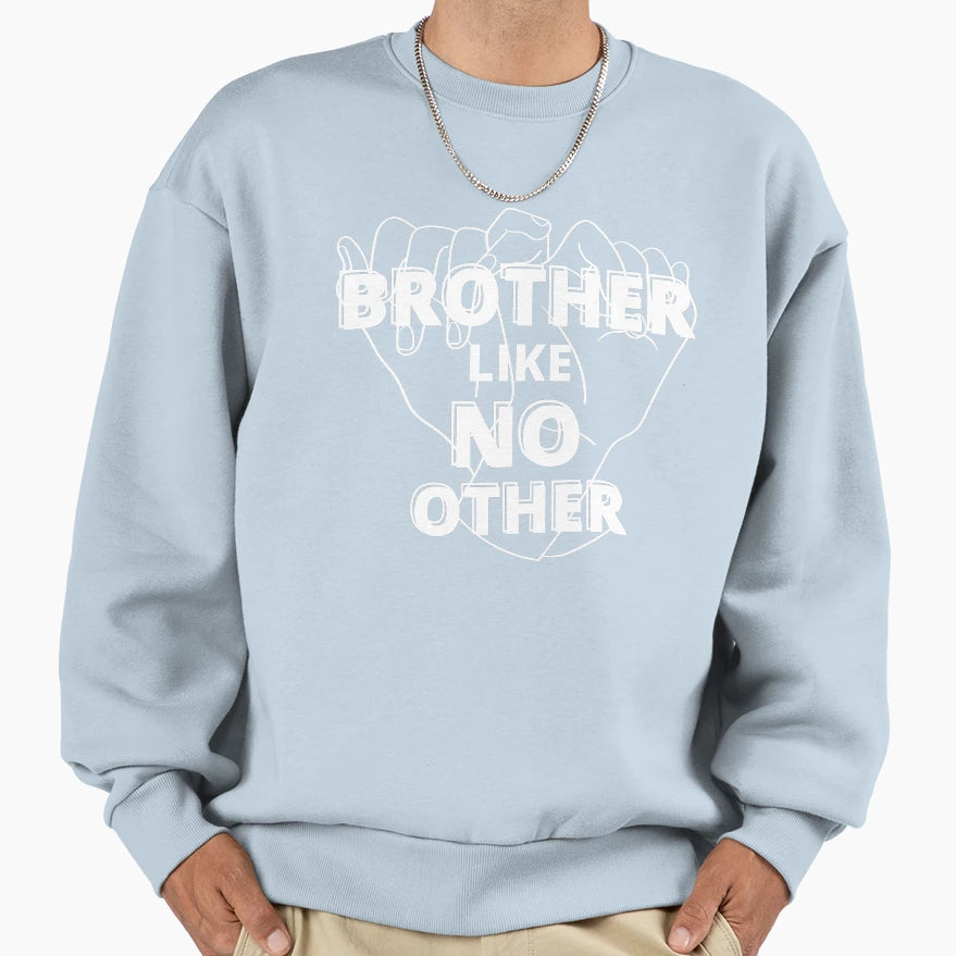 Brother Like No Other Sweatshirt - Trendy Graphic Men Women - T-Shirt, Sweatshirt, Hoodie