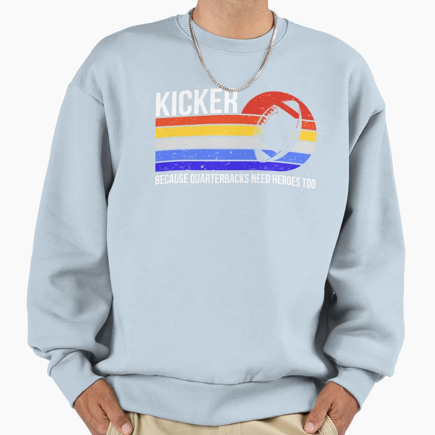 Kicker Because Quarterbacks Sweatshirt - Casual Everyday Wear for Adults - T-Shirt, Sweatshirt, Hoodie