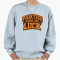 Practice Looks Like Luck Sweatshirt - Aesthetic Graphic for Adults - T-Shirt, Sweatshirt, Hoodie